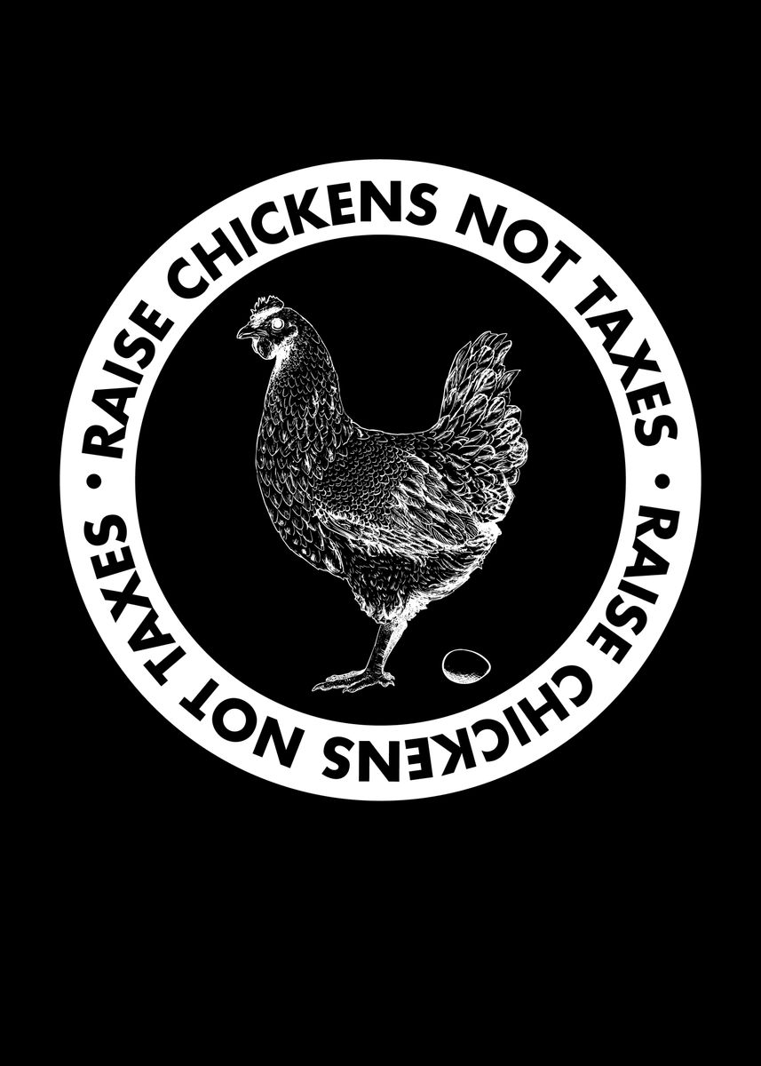 'Raise Chickens Not Taxes' Poster by MaximusDesigns Displate