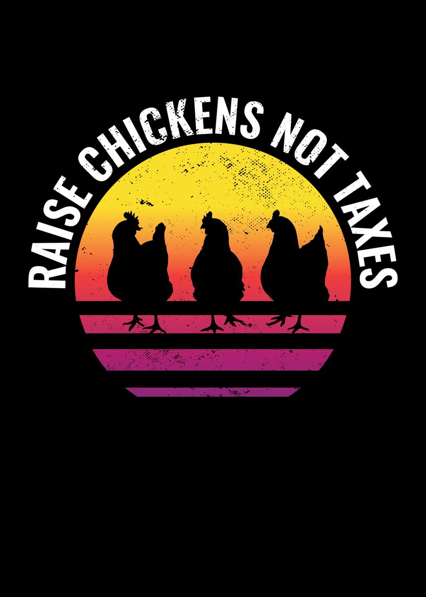 'Raise Chickens Not Taxes' Poster, picture, metal print, paint by MaximusDesigns Displate