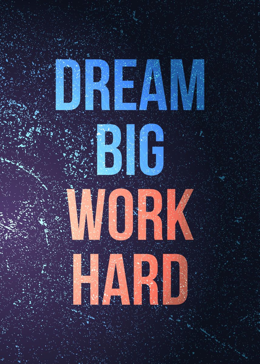 'Dream big work hard' Poster, picture, metal print, paint by Ilhamqrov ...