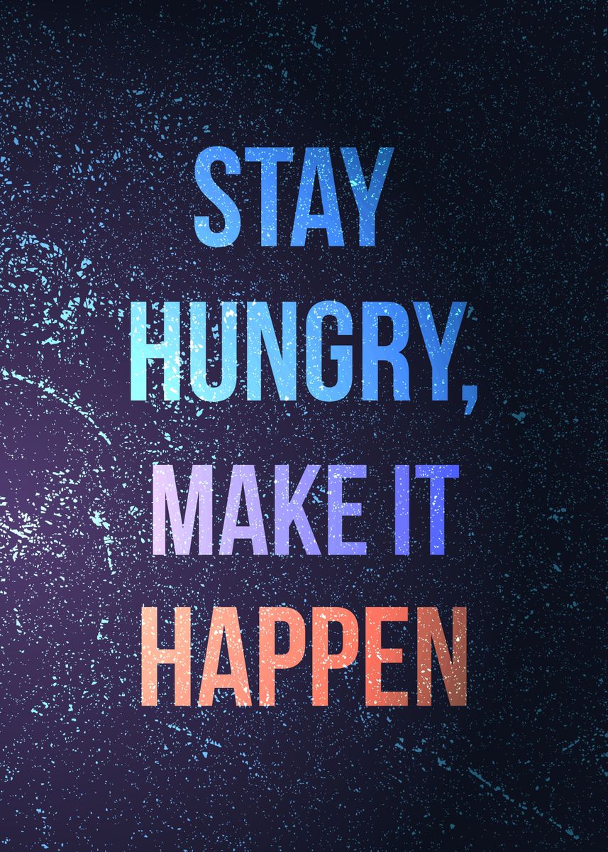 'Stay Hungry make it Happen' Poster by Ilhamqrov | Displate