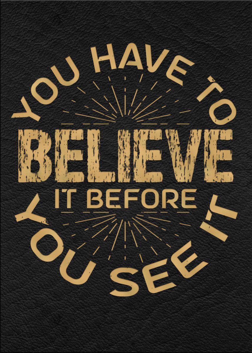 You Have To Believe It Poster Picture Metal Print Paint By you-have-to-believe-it-poster-picture-metal-print-paint-by