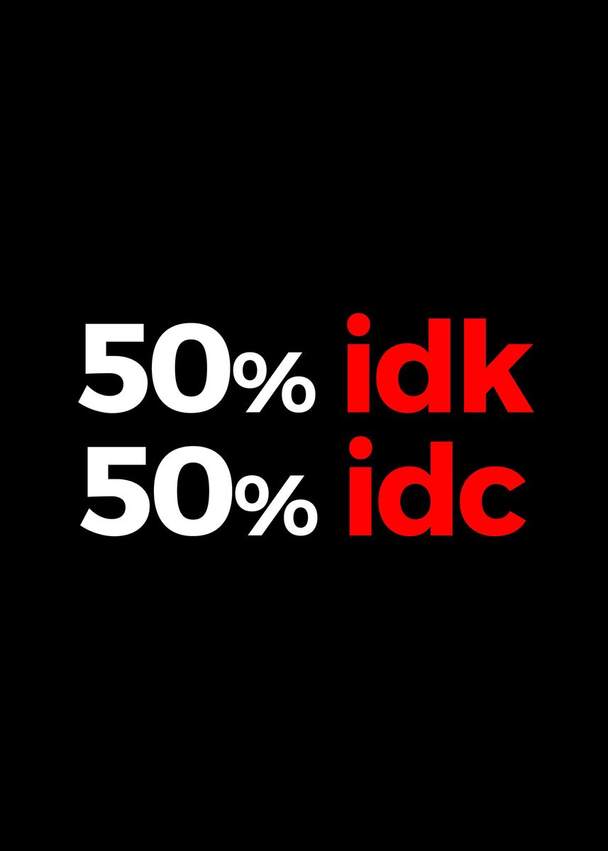 'idk idc Inspirational Art' Poster, picture, metal print, paint by Team ...
