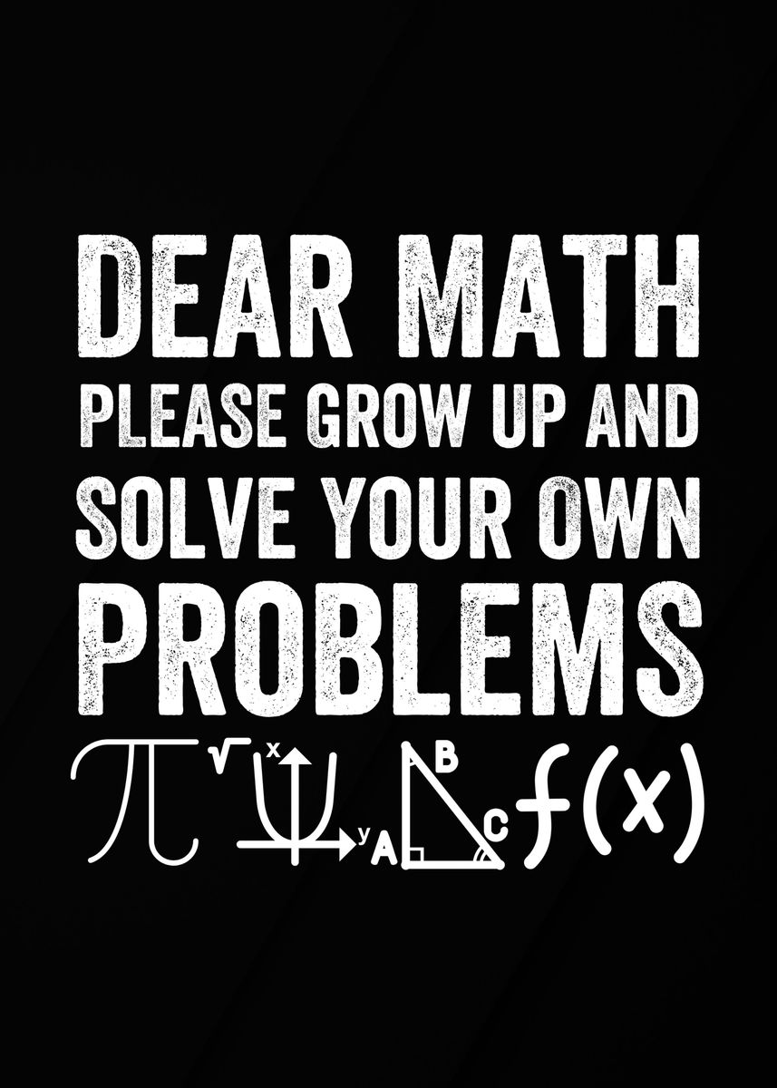 'dear math grow up ' Poster, picture, metal print, paint by teehowa ...