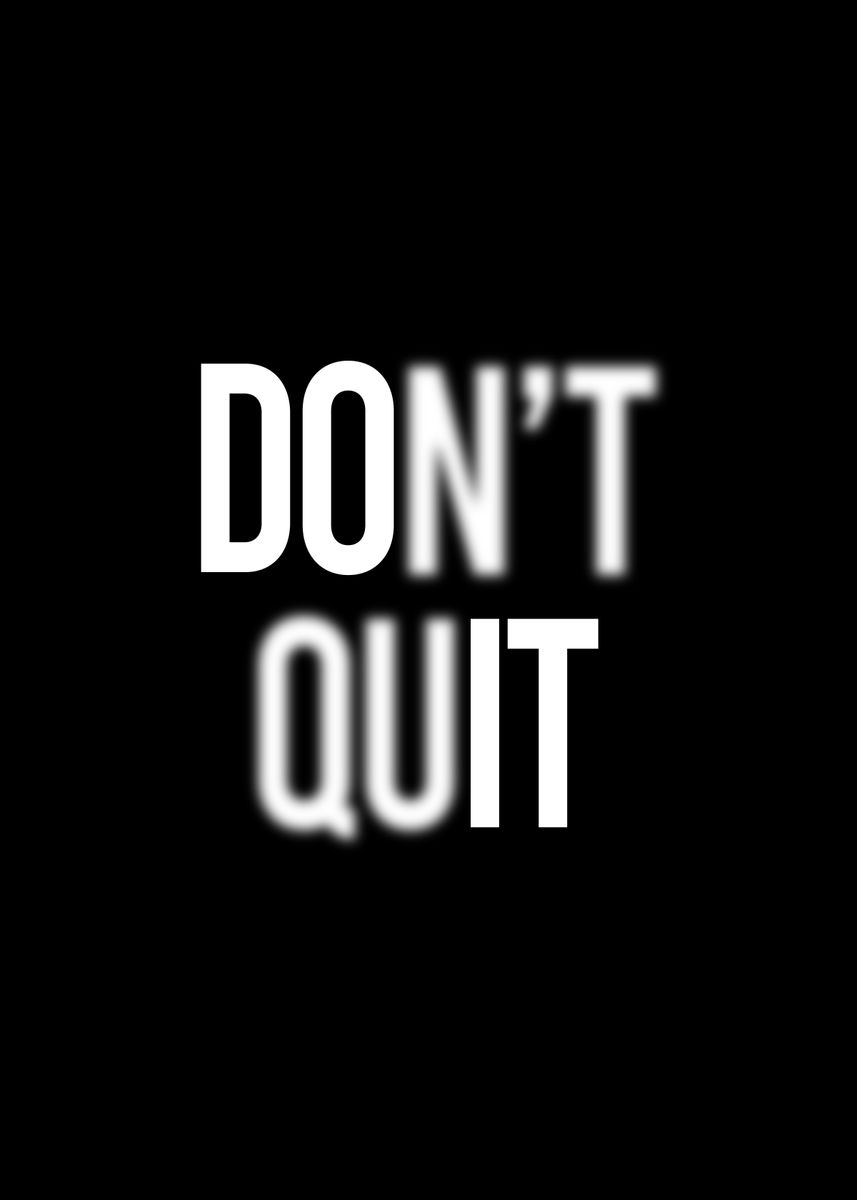 'Dont Quit Motivational Art' Poster, picture, metal print, paint by ...