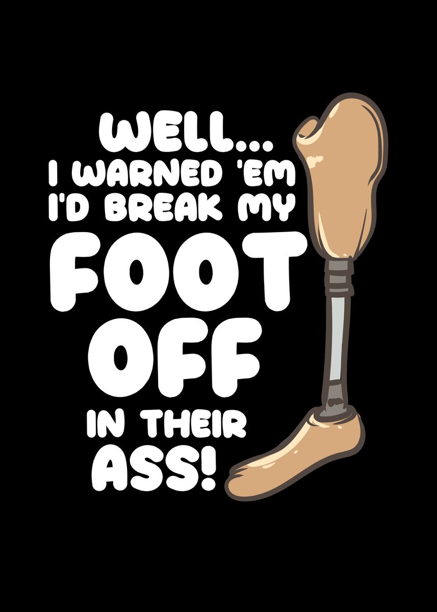 'My Foot Off In Their Ass' Poster, picture, metal print, paint by Uwe ...
