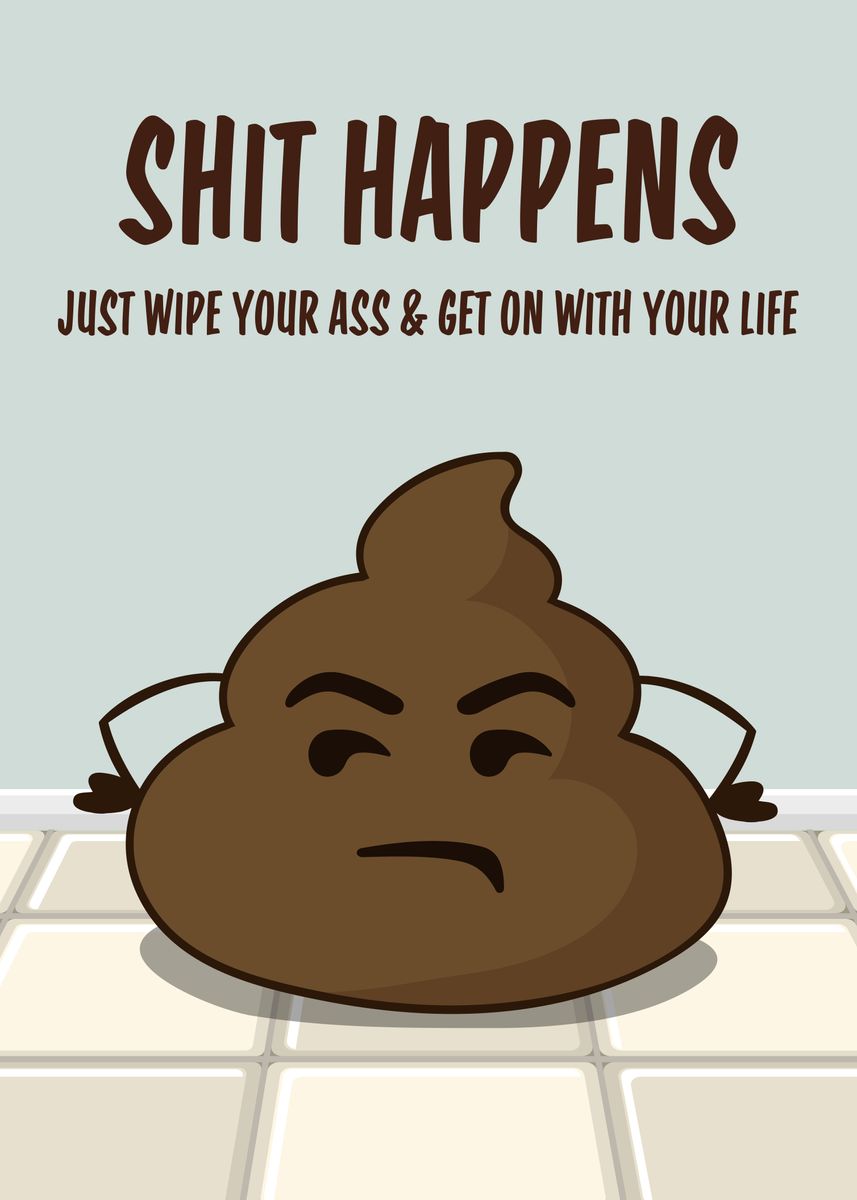 'Shit Happens Funny Poop' Poster by 84PixelDesign | Displate