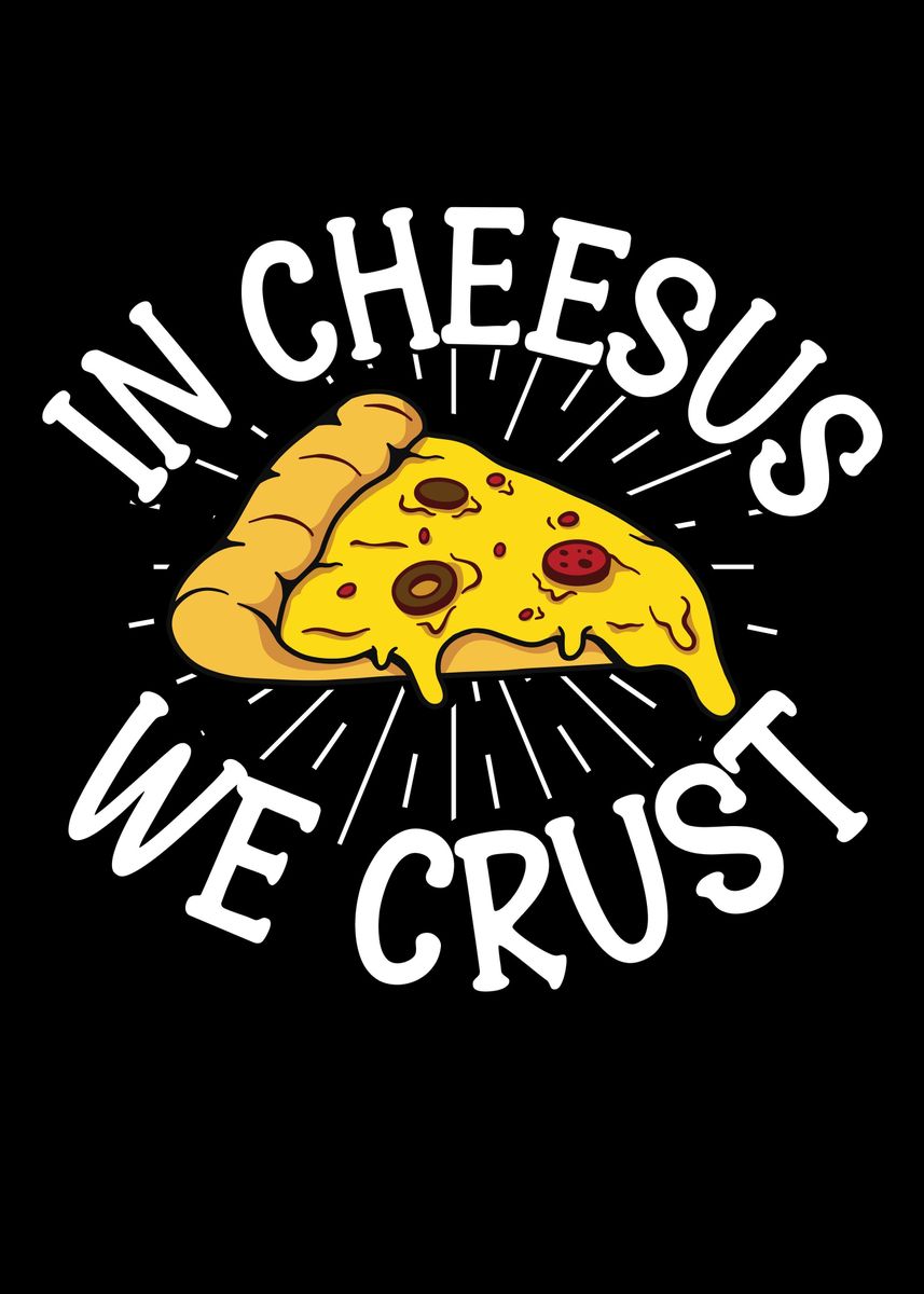 'In Cheesus We Crust Pizza' Poster by kritich Displate