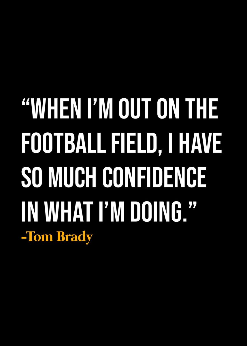 'Tom Brady Quote ' Poster, picture, metal print, paint by KAGE | Displate