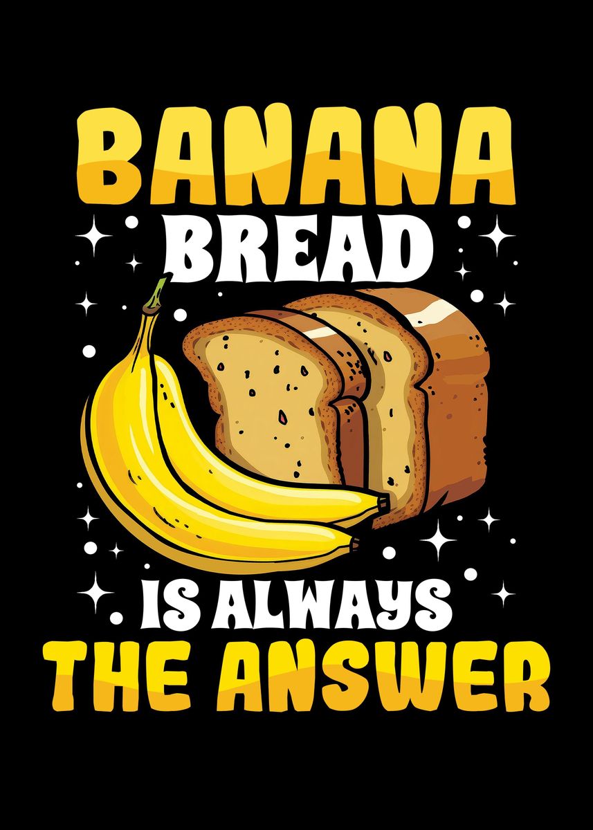 Banana Bread Is Always The Poster Picture Metal Print Paint By Banana Bread Is Always The Poster Picture Metal Print Paint By