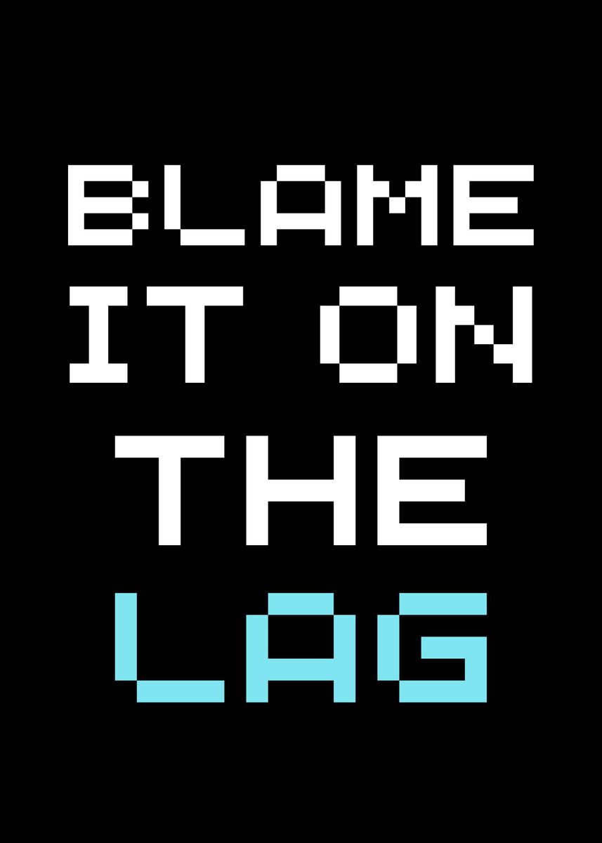 'Blame it on the lag' Poster by EDSON RAMOS | Displate