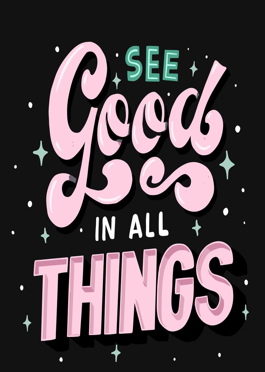 ‘See good in all things’ Poster by JW Poster | Displate
