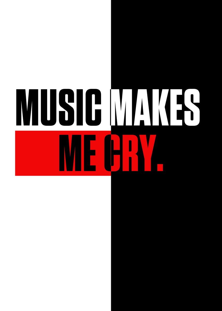 'MUSIC MAKES ME CRY' Poster by Franklin Ruben Displate