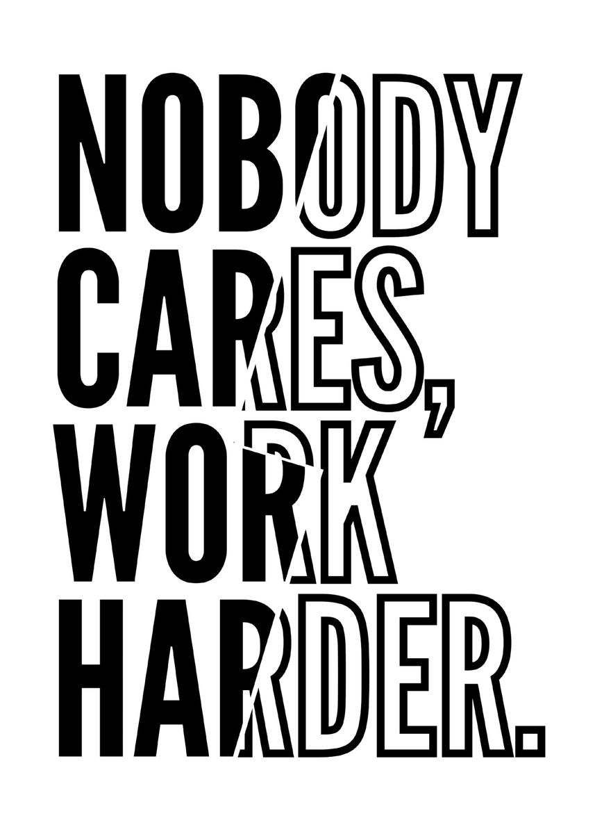 'Nobody Cares Work Harder' Poster by Wezt Studio | Displate