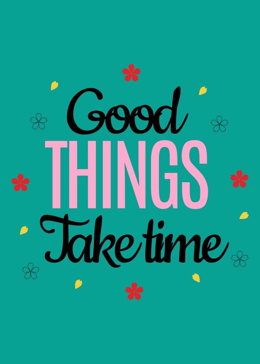 'Good Things Take Time' Poster, picture, metal print, paint by Viole ...