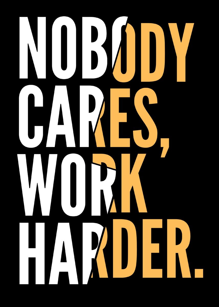 'Nobody Cares Work Harder' Poster by Wezt Studio | Displate