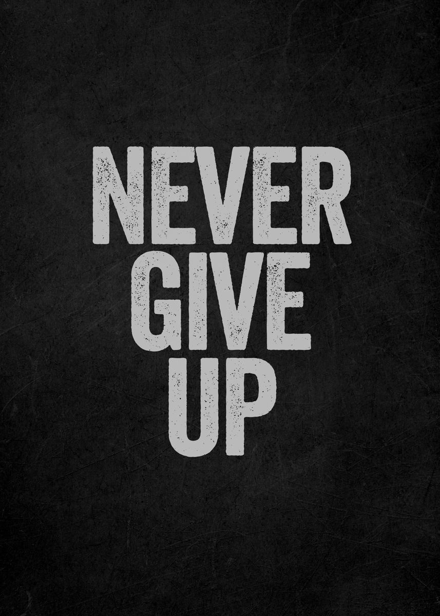 'Never Give Up' Poster, picture, metal print, paint by Art Quote | Displate