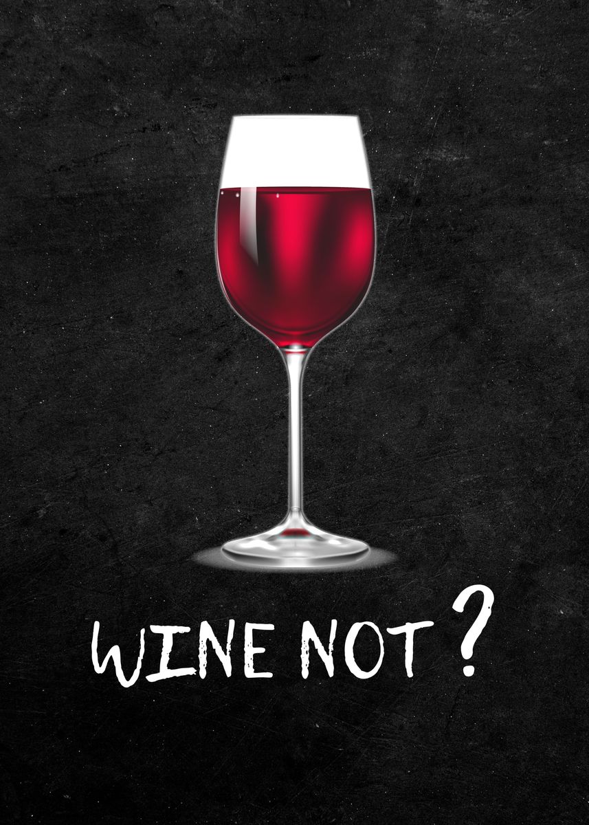 'Wine not posters' Poster, picture, metal print, paint by gani ismail ...