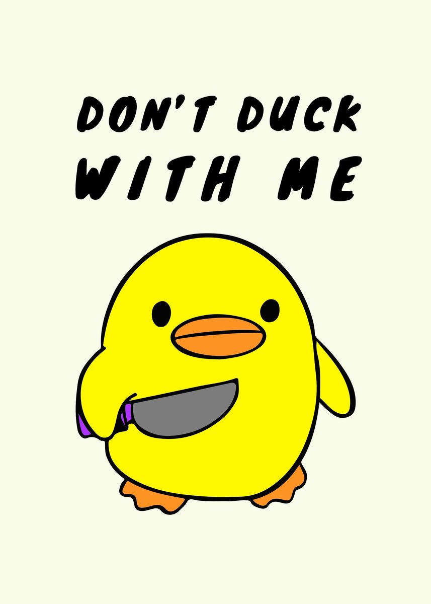 'Dont Duck With Me cute' Poster, picture, metal print, paint by gani ...