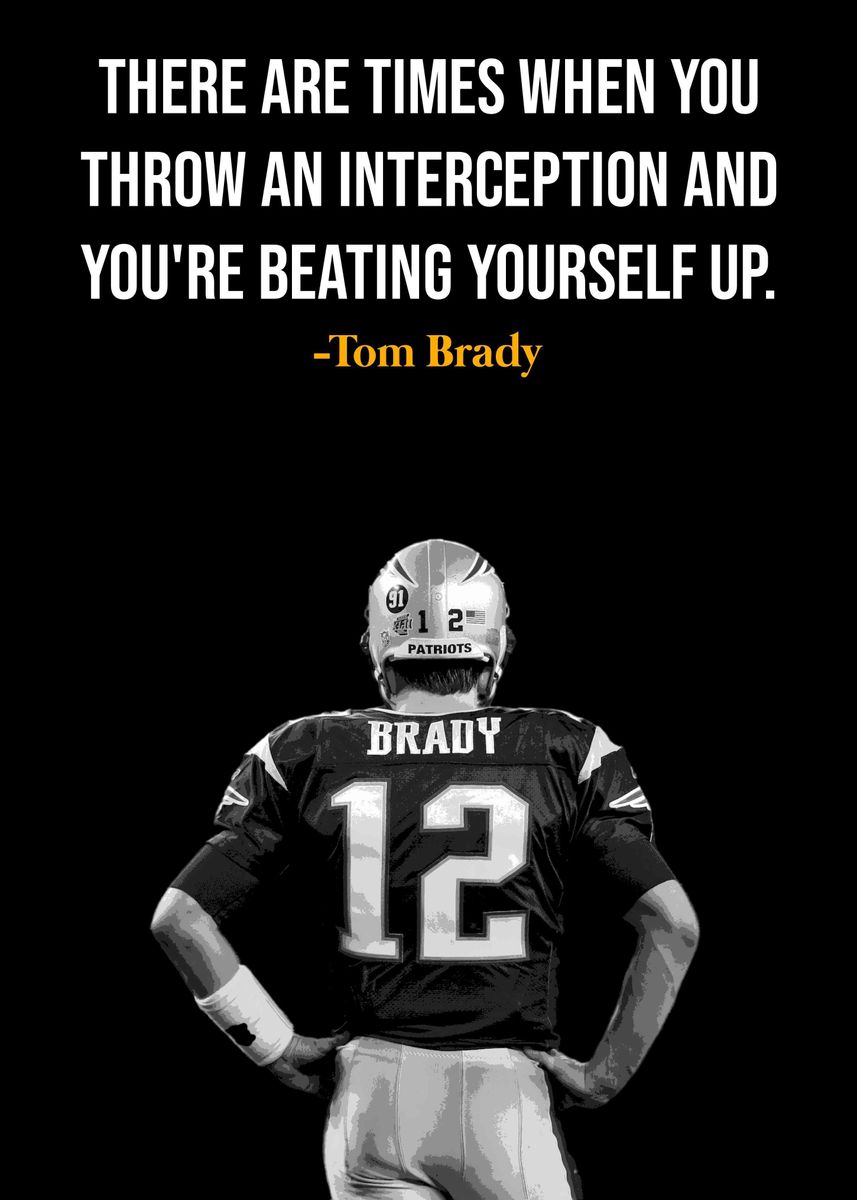 'Tom Brady Quote ' Poster, picture, metal print, paint by DIMS Displate