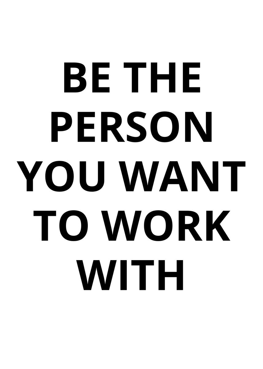 'be a good person at work' Poster, picture, metal print, paint by EDSON ...