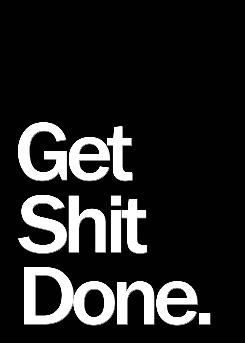 'Get shit done' Poster, picture, metal print, paint by Designersen ...