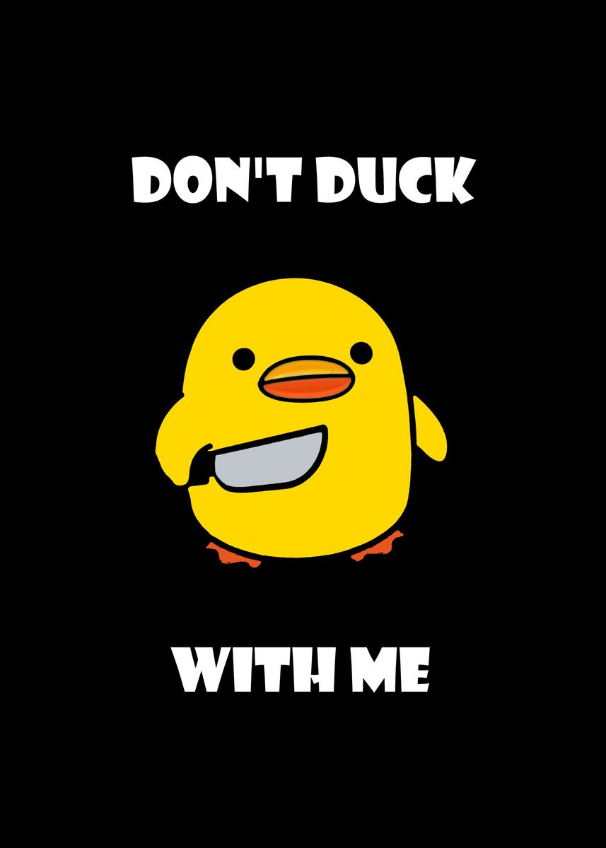 'Dont duck with me' Poster, picture, metal print, paint by Mikko ...