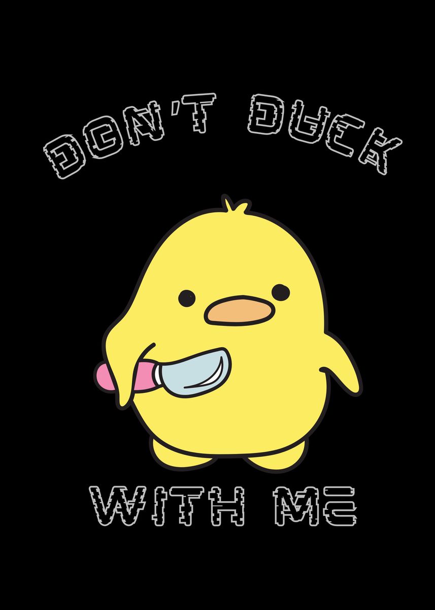 'Dont Duck With Me' Poster, picture, metal print, paint by Tech Manis ...