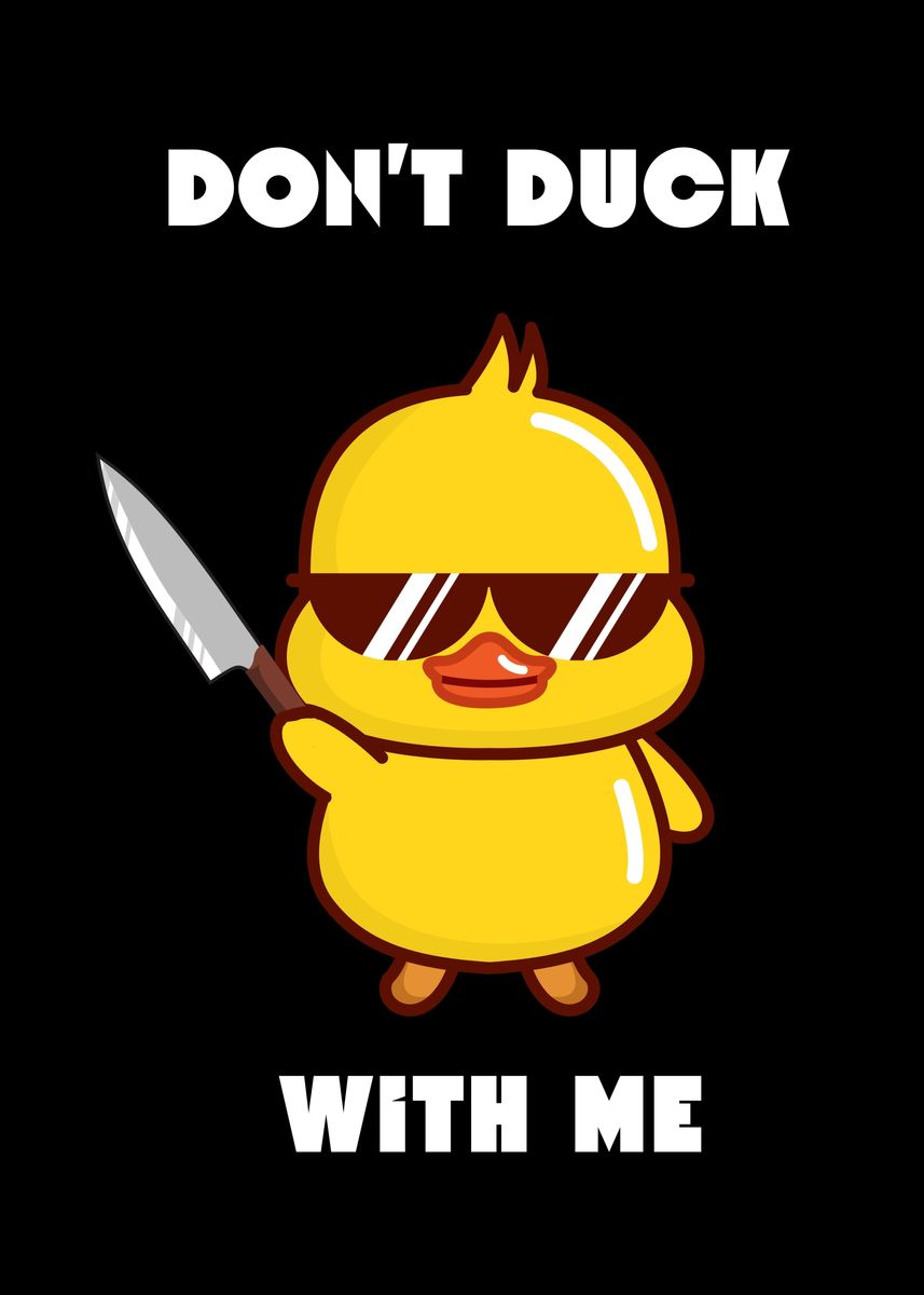 'dont Duck With Me' Poster, Picture, Metal Print, Paint By Tech Manis 