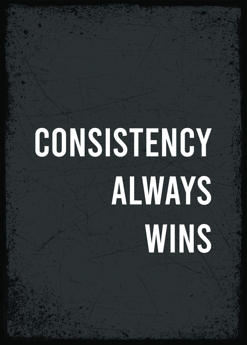 'consistency always win' Poster, picture, metal print, paint by limited ...