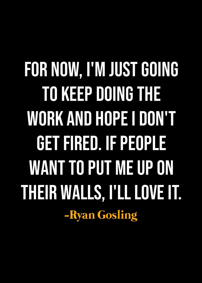 'Ryan Gosling Quotes ' Poster, Picture, Metal Print, Paint By NOHARA ...