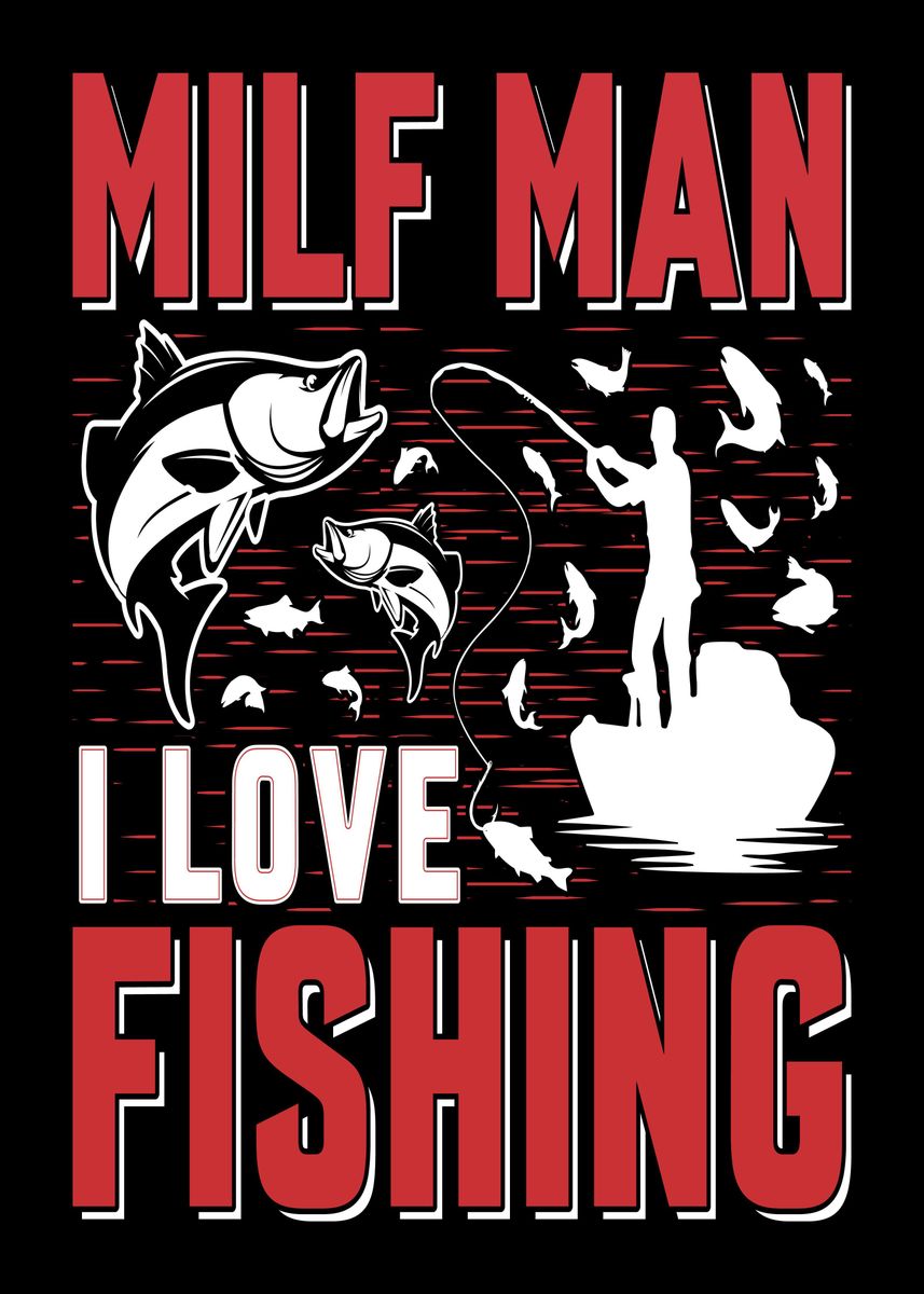Milf man i love fishing' Poster, picture, metal print, paint by