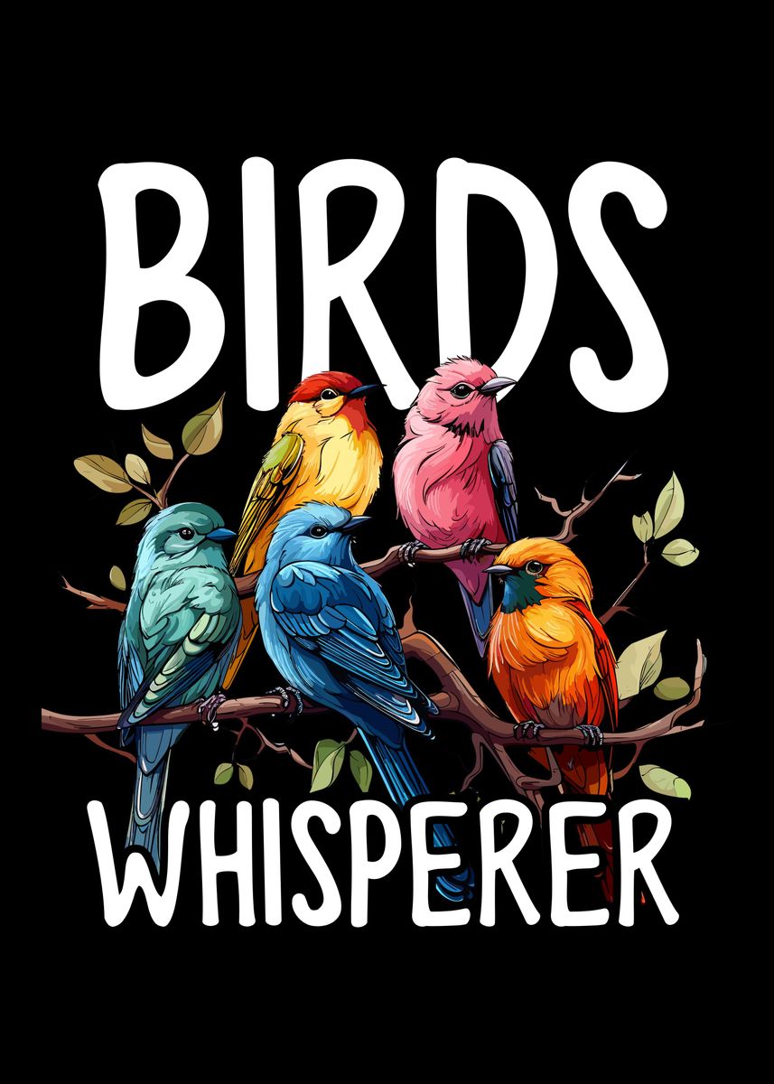 'Birds Whisperer Birder' Poster, picture, metal print, paint by