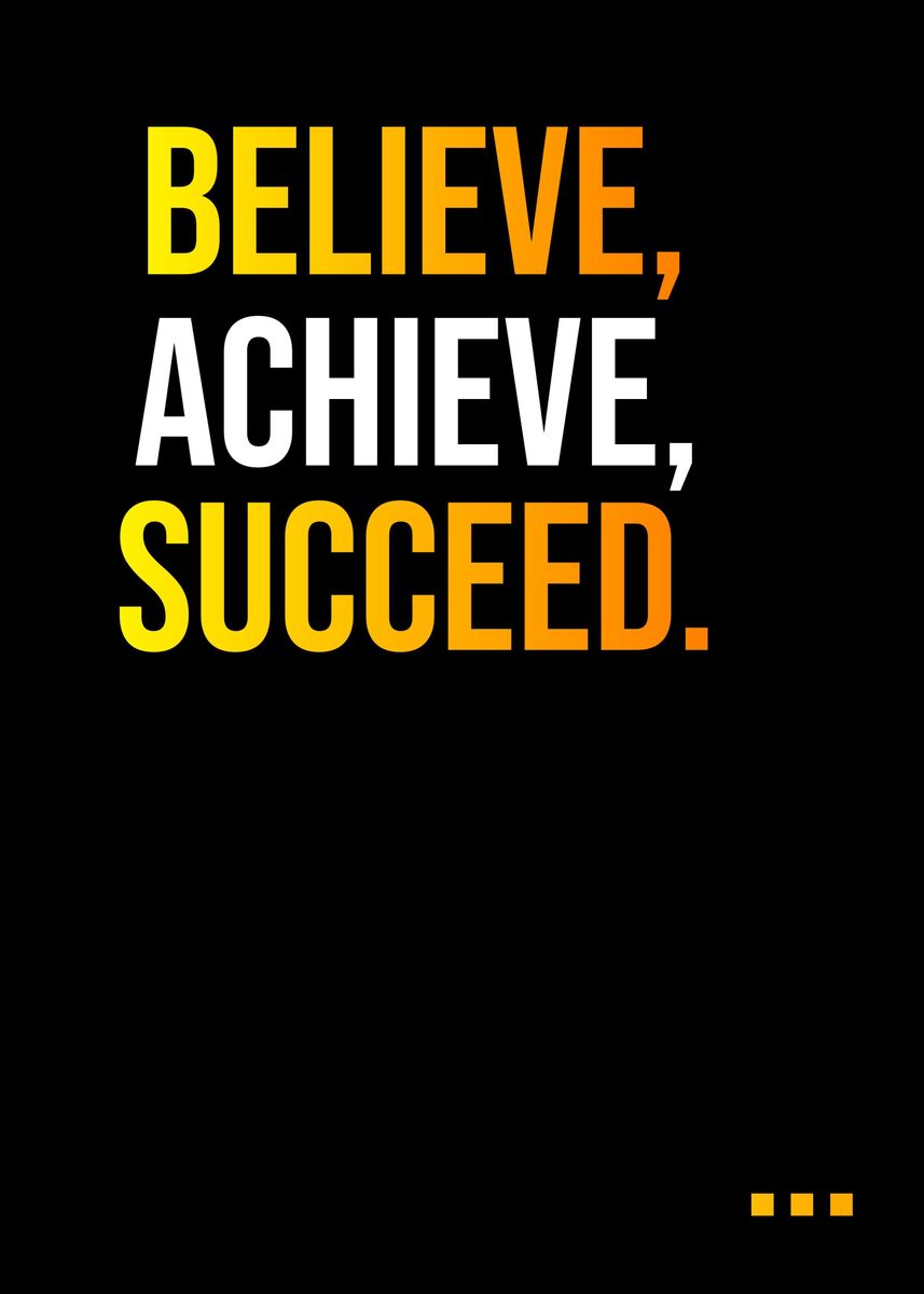 'Believe Achieve Succeed' Poster, picture, metal print, paint by ...