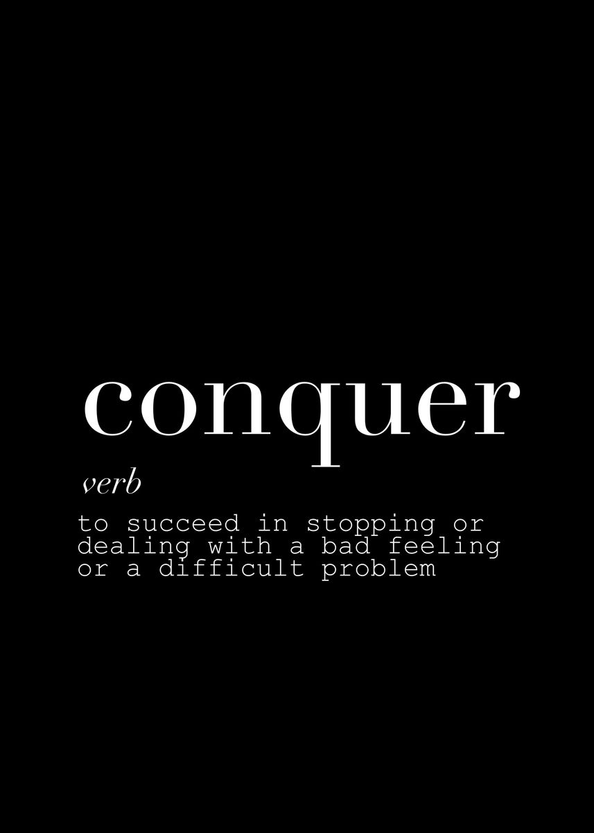 'Conquer definition ' Poster, picture, metal print, paint by Eduarda de ...