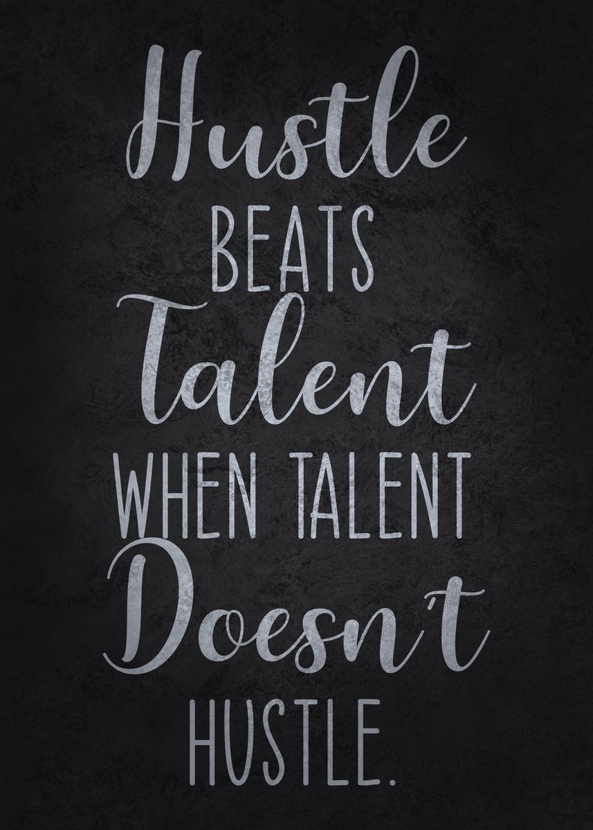 'Hustle Beats Talent' Poster, picture, metal print, paint by GOHAN ...