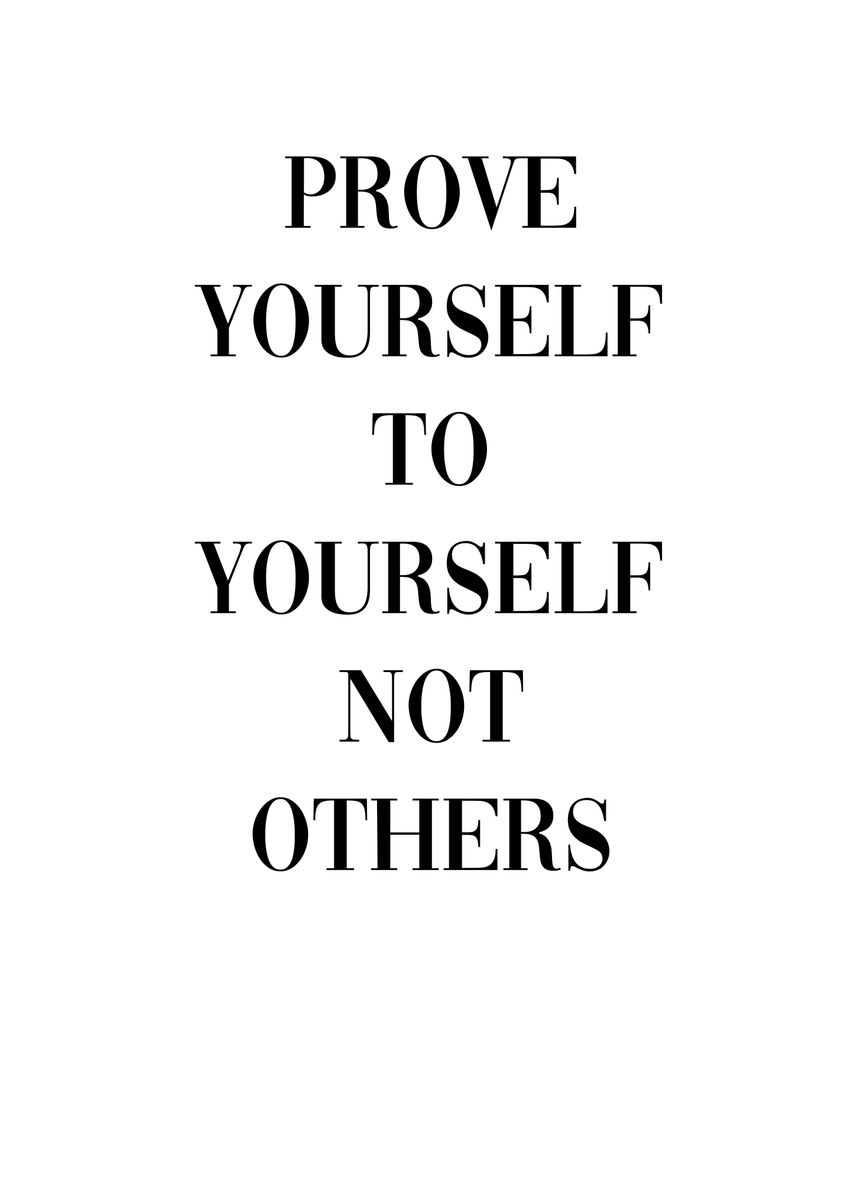 'Prove Yourself to Yourself' Poster, picture, metal print, paint by ...