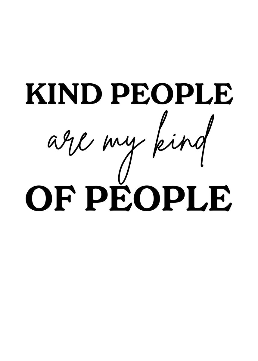 'kind people are my kind ' Poster, picture, metal print, paint by EDSON ...