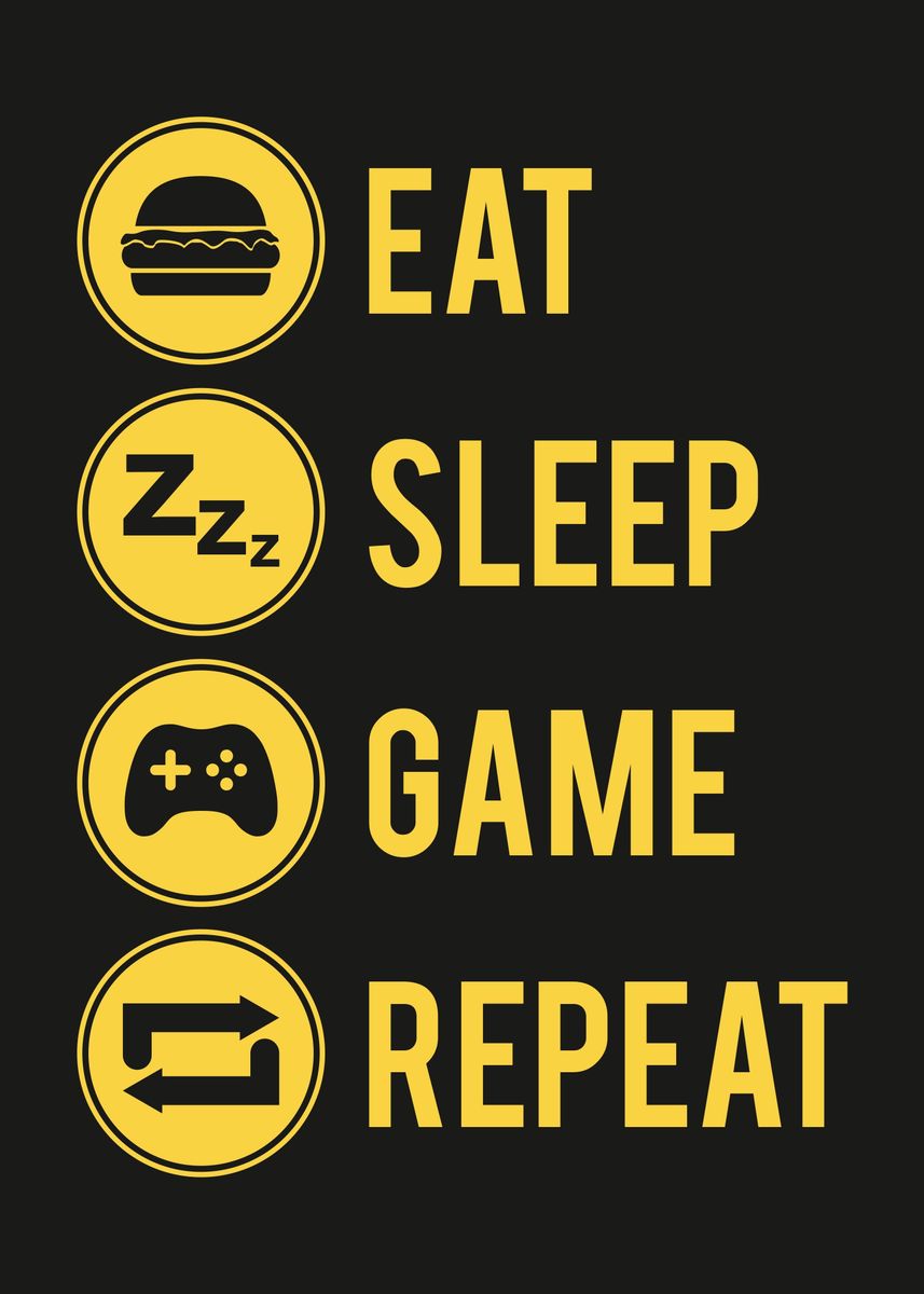 'Eat Sleep Game Repeat Blck' Poster, picture, metal print, paint by ...
