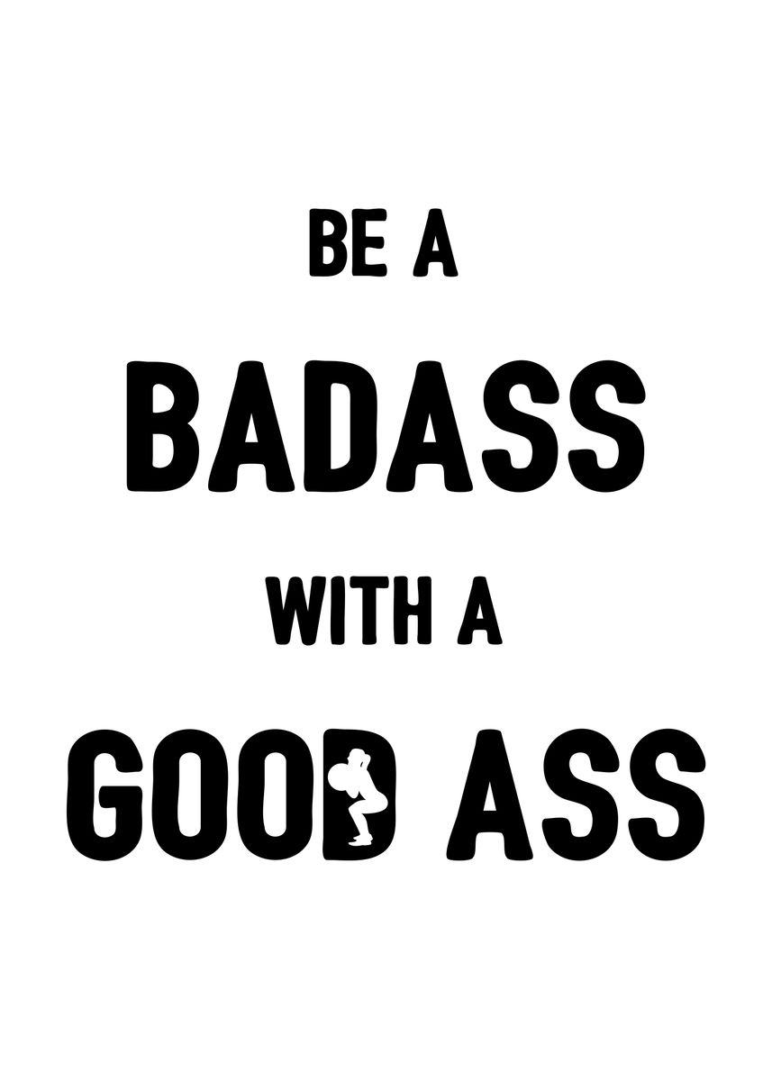 'Be a Badass with Good Ass' Poster, picture, metal print, paint by ...