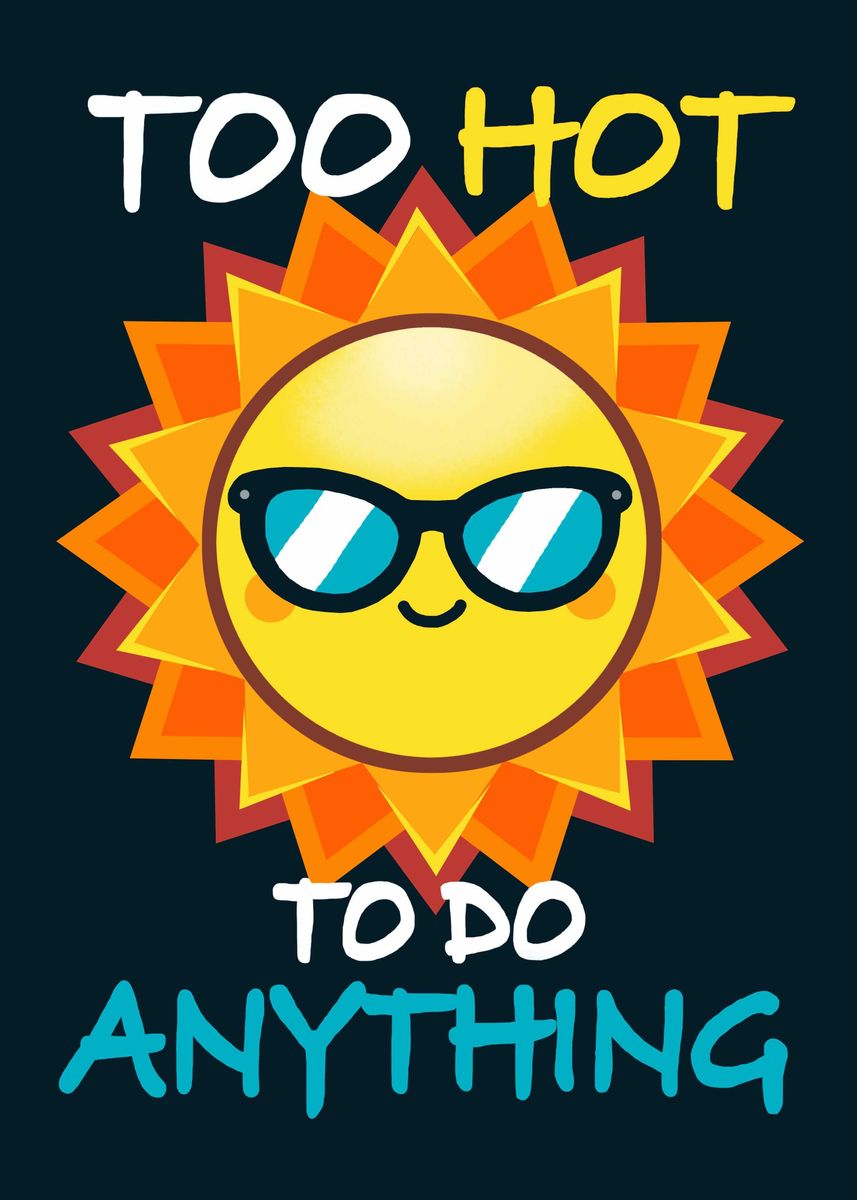 'Too Hot To do Anything' Poster, picture, metal print, paint by