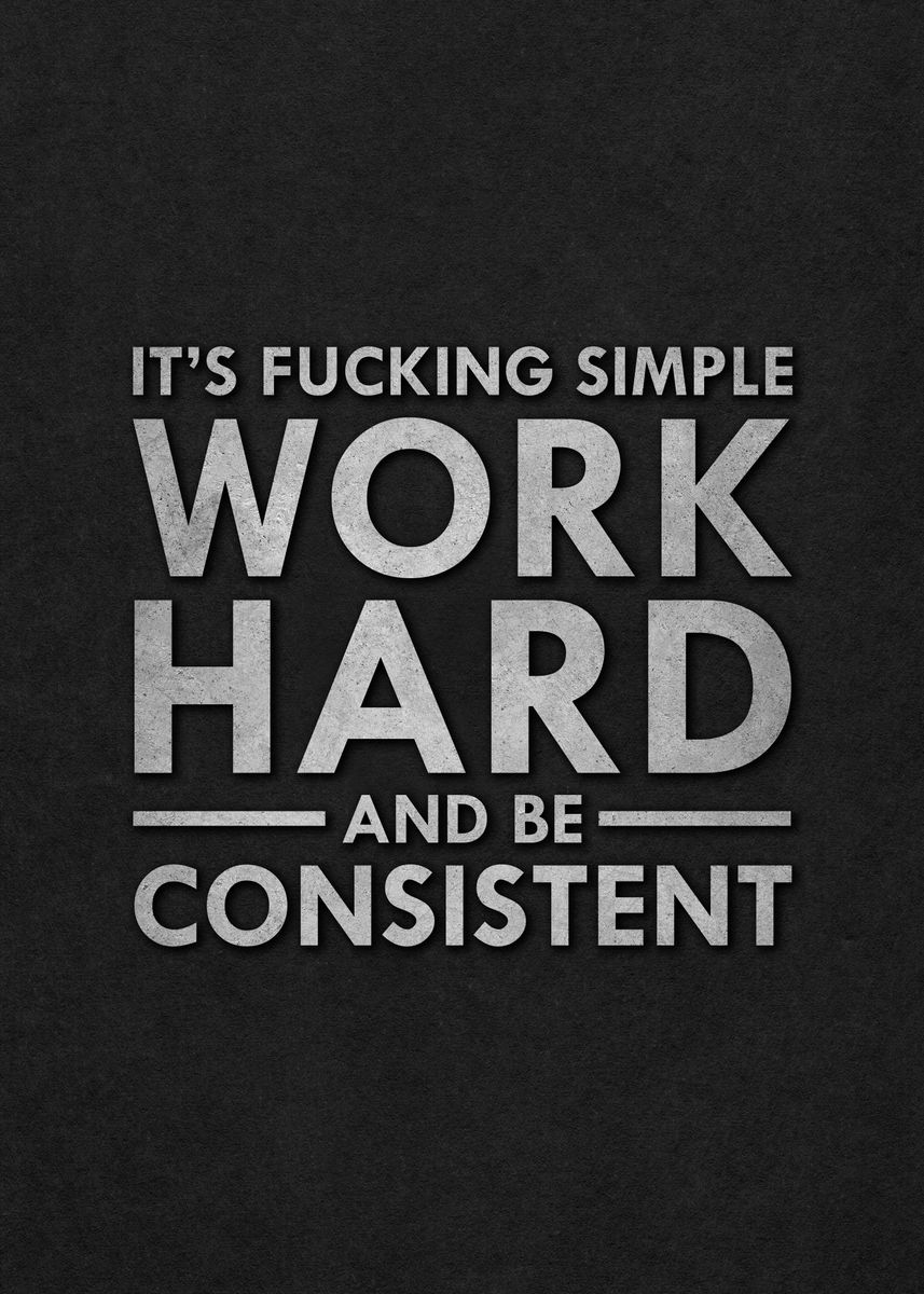 'Hard work and consistency' Poster, picture, metal print, paint by Kaly ...