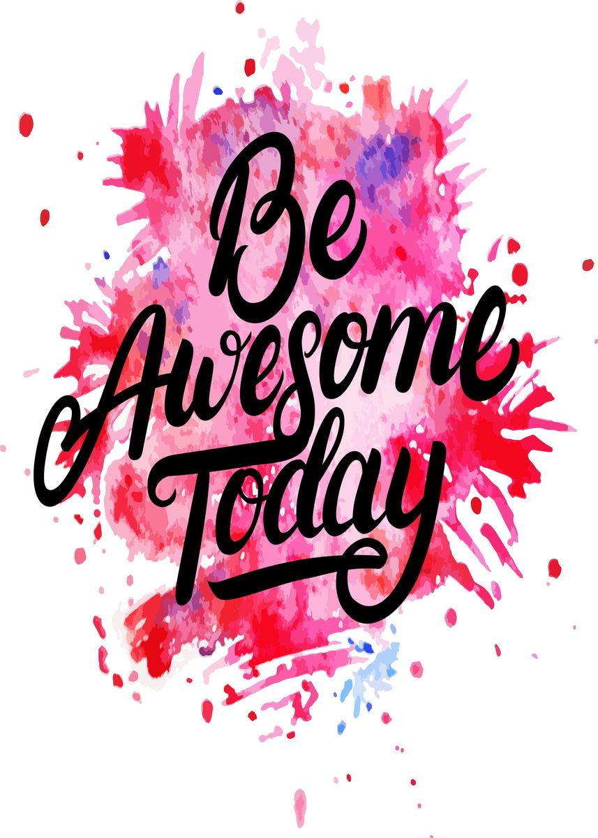 'Be Awesome Today ' Poster, picture, metal print, paint by Create ...