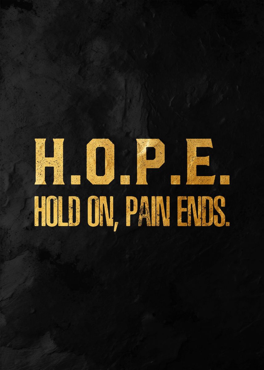 'hope hold on pain ends' Poster, picture, metal print, paint by Lowpoly ...