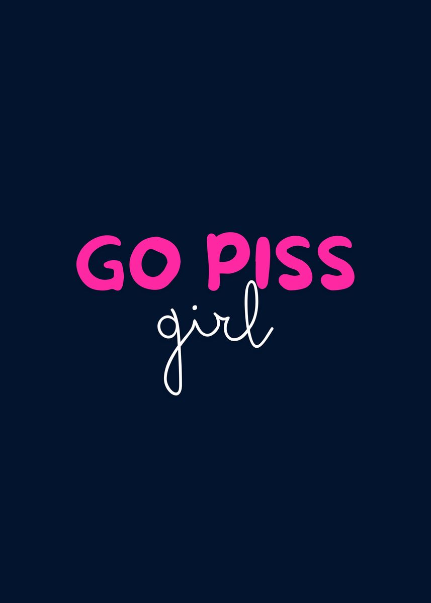 'Go piss girl' Poster, picture, metal print, paint by Loulou projects