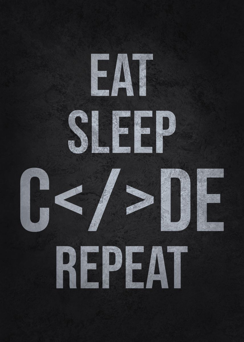'Eat Sleep Code Repeat' Poster, picture, metal print, paint by CHAN ...