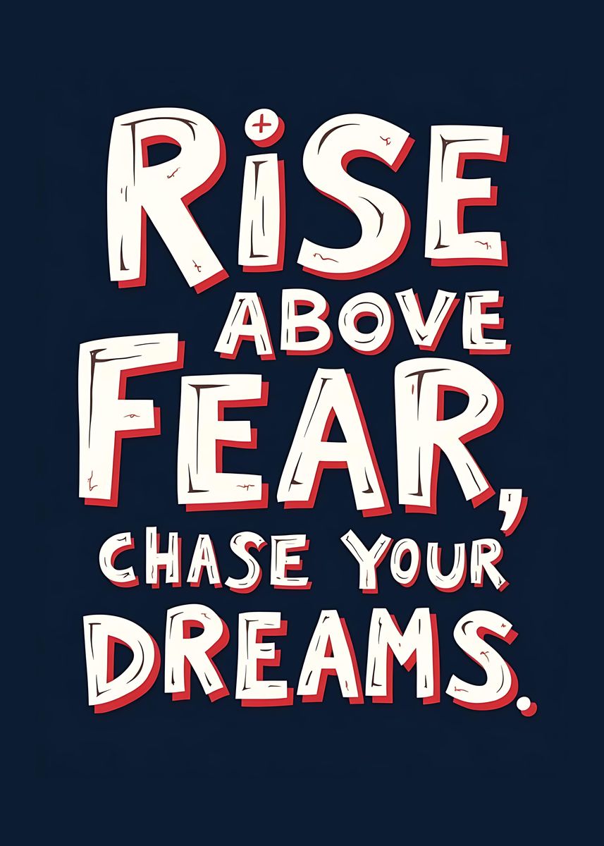 'Rise Above Fear, Chase Your Dreams' Poster, picture, metal print ...