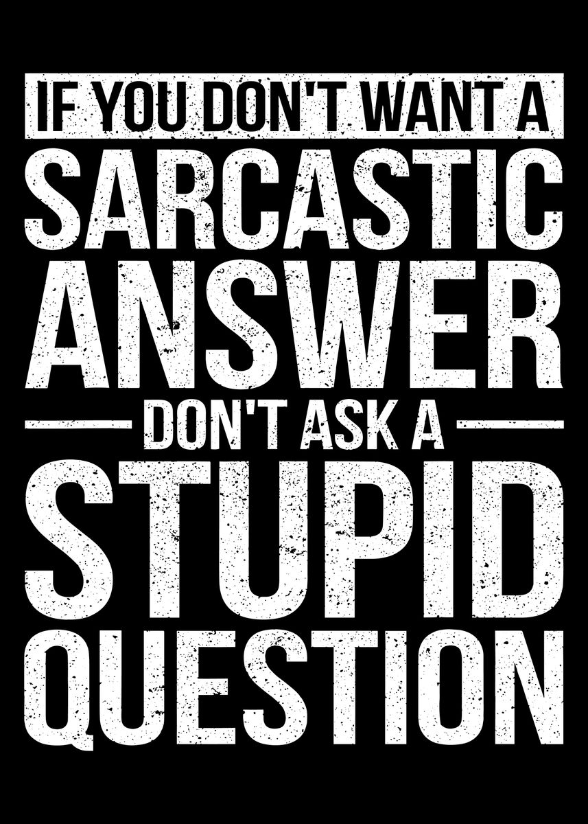'Sarcastic Answer Quote' Poster, picture, metal print, paint by ...