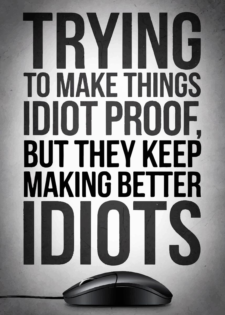 'Funny Idiot Proof Quote' Poster, picture, metal print, paint by ...