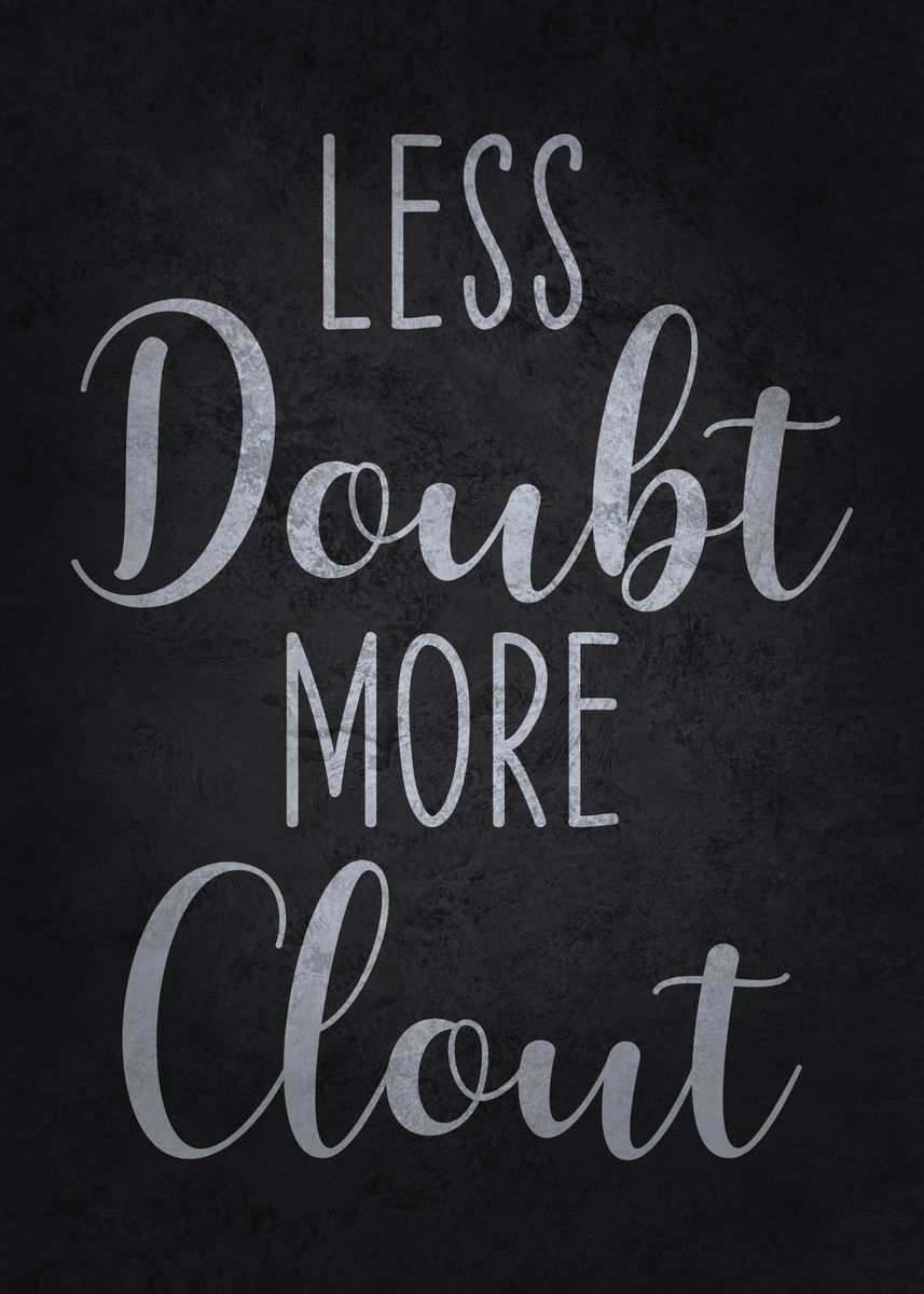 'Less Doubt More Clout' Poster, picture, metal print, paint by CHAN ...