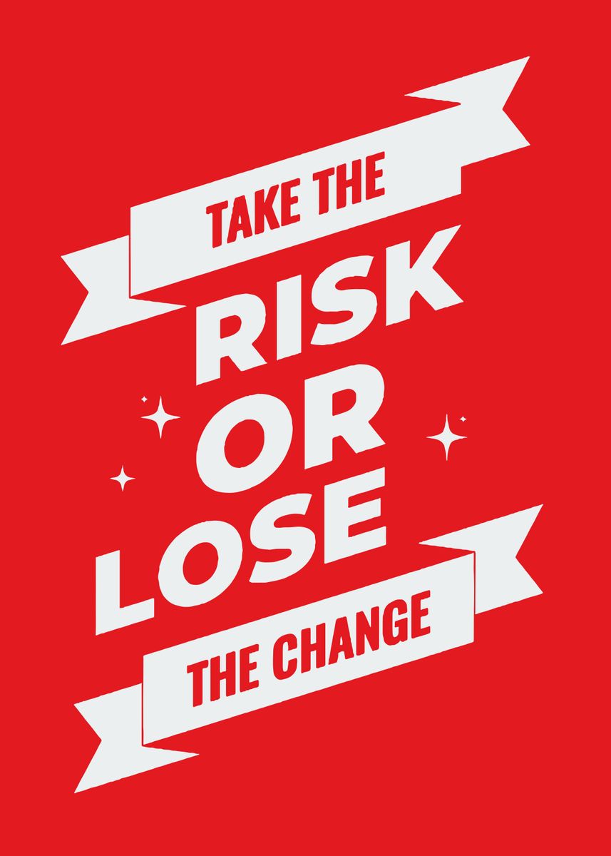 'Take the Risk or Lose the Change' Poster, picture, metal print, paint ...